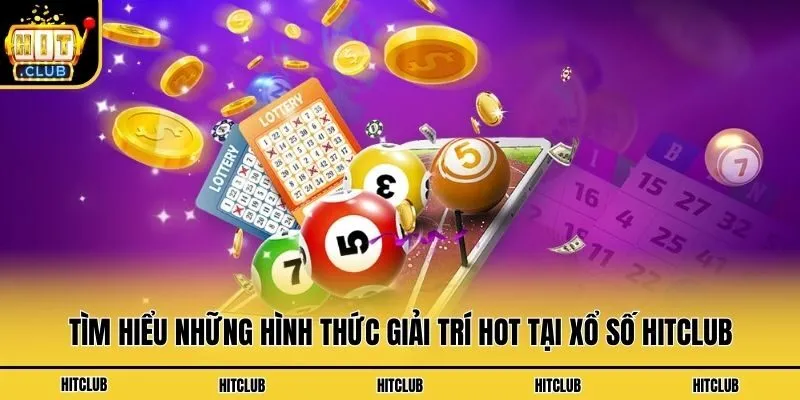 Tìm hiểu những hình thức giải trí hot tại xổ số Hitclub